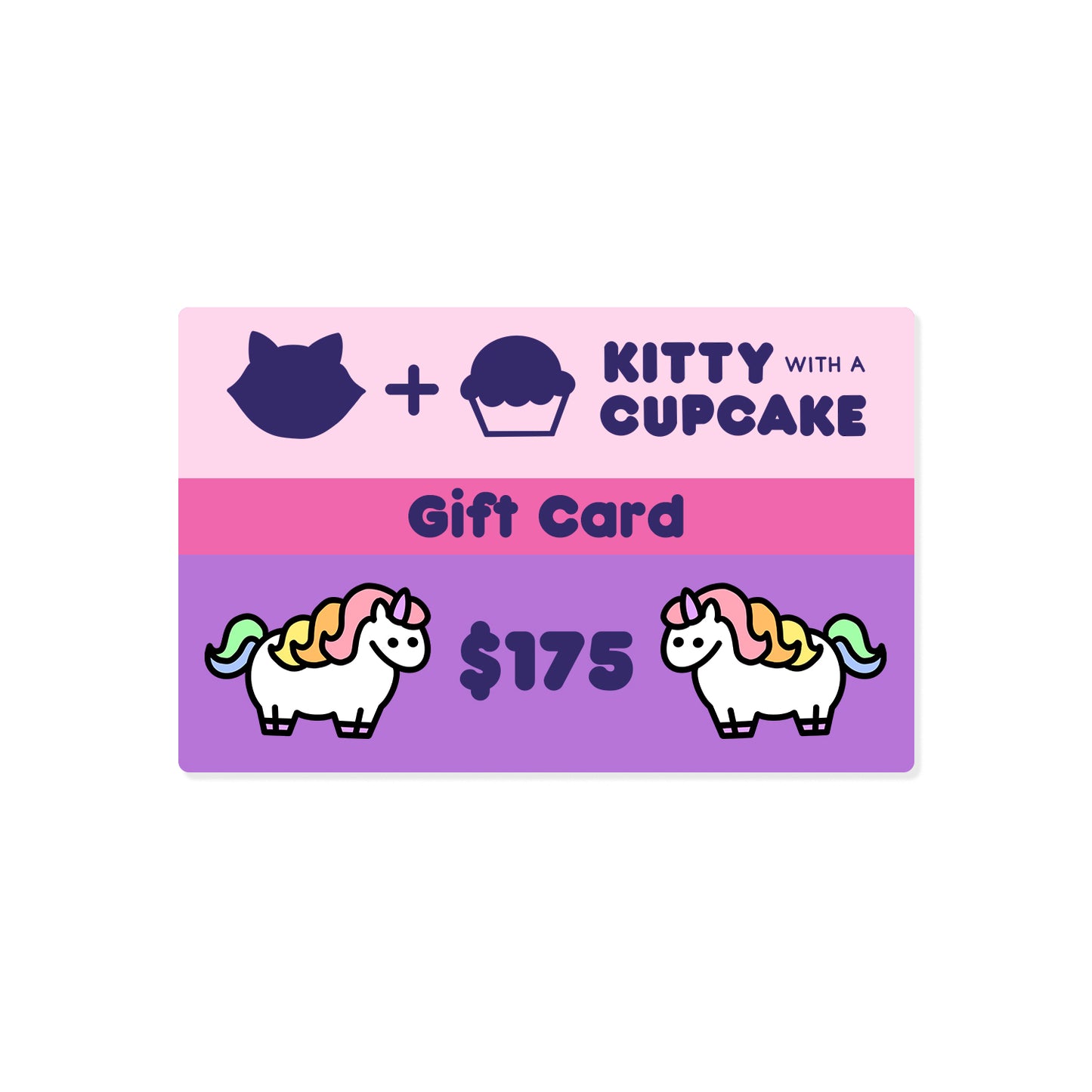 A gift card with the displayed total of "$175". The top of the gift card is light purple with the "Kitty With A Cupcake Logo", the middle is a pink stripe with the words "Gift Card" written dark purple, the bottom is a medium purple with "$175" in the center in dark purple. There are two chubby unicorns on either side of the "$175".