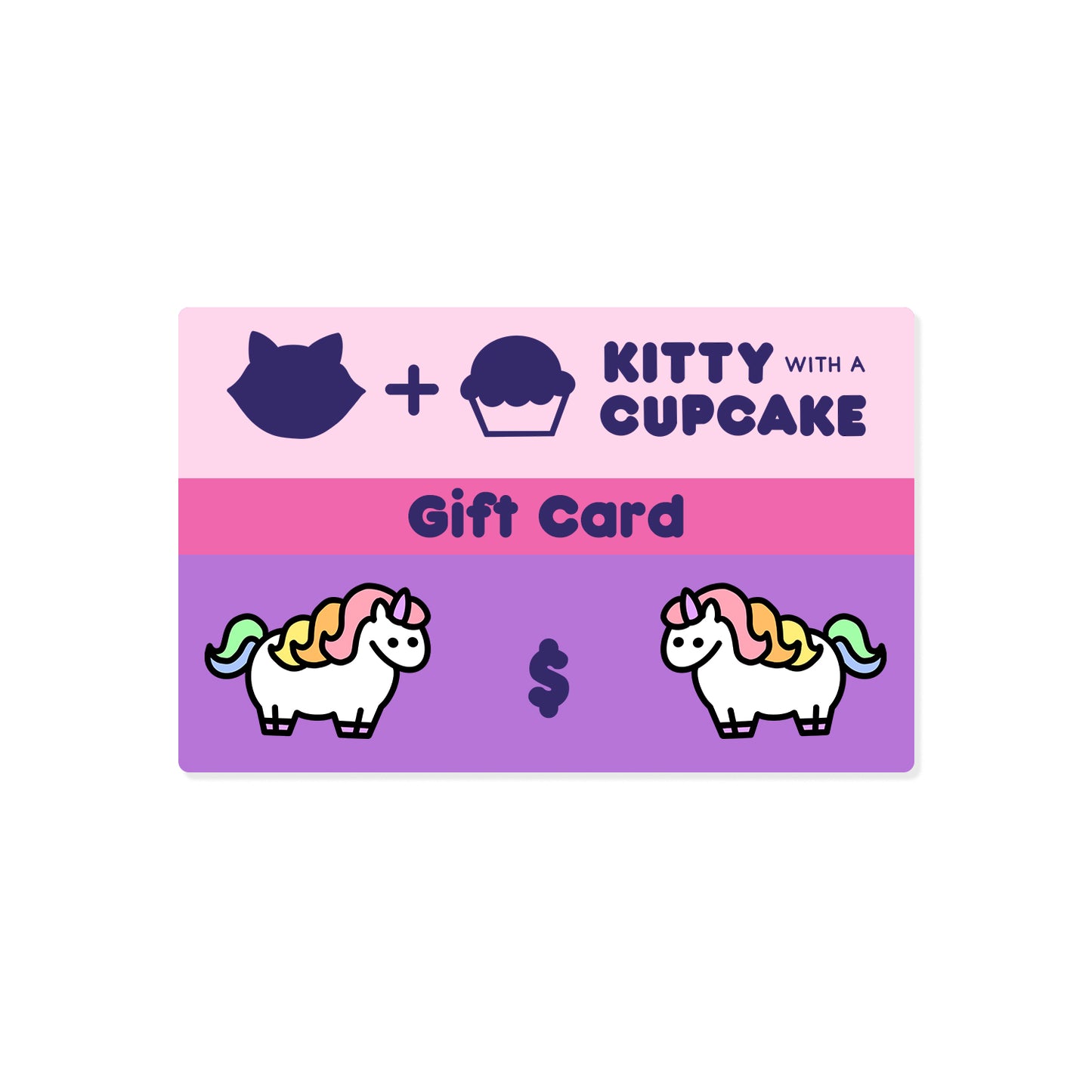 A gift card with a blank total. The top of the gift card is light purple with the "Kitty With A Cupcake Logo", the middle is a pink stripe with the words "Gift Card" written dark purple, the bottom is a medium purple with "$" in the center in dark purple. There are two chubby unicorns on either side of the "$".