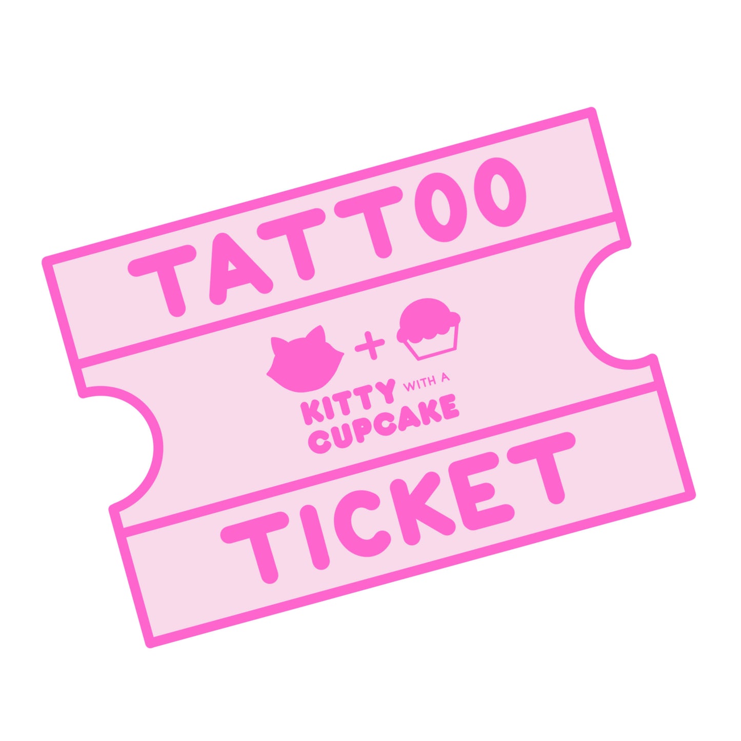 A pink illustration of an arcade style ticket that reads "Tattoo Ticket" with the kitty With A Cupcake logo in the center.